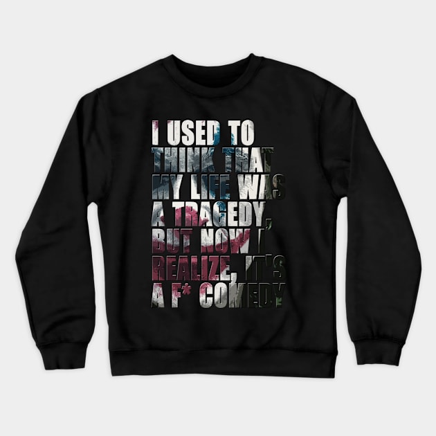 Life is a Comedy Crewneck Sweatshirt by EagleFlyFree